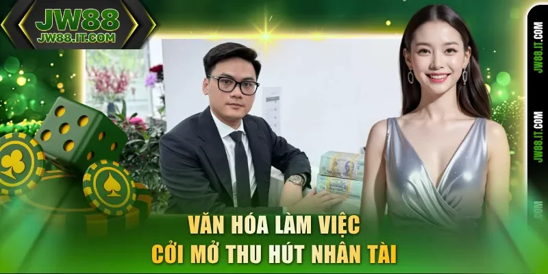 Văn hóa làm việc cởi mở thu hút nhân tài Văn hóa làm việc cởi mở thu hút nhân tài